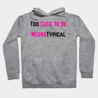 Too cute to be a Neurotypical Hoodie